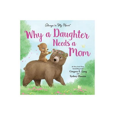 Why a Daughter Needs a Mom: Celebrate Your Mother Daughter Bond with this Sweet Picture Book! - by Gregory Lang & Susanna Leonard Hill (Hardcover)