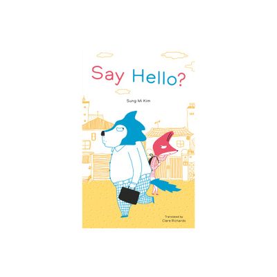 Say Hello? - by Sung Mi Kim (Hardcover)