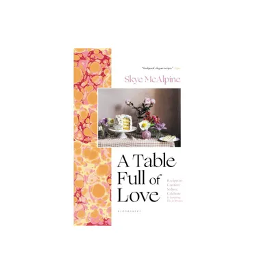 A Table Full of Love - by Skye McAlpine (Hardcover)