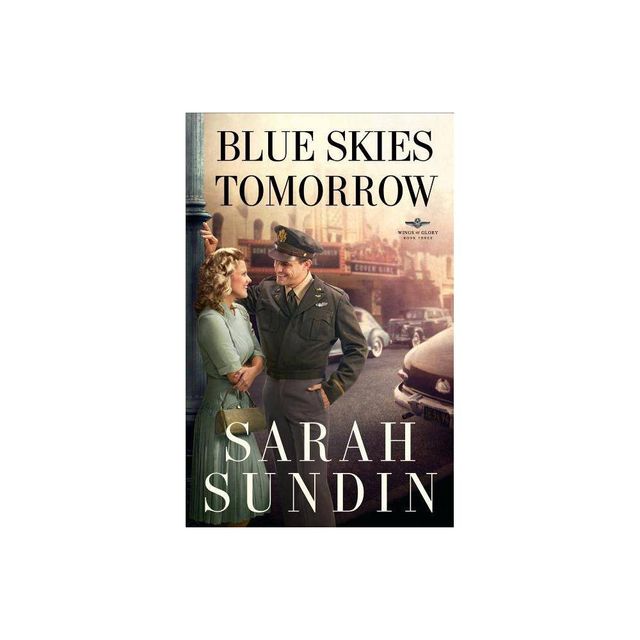 Blue Skies Tomorrow - (Wings of Glory) by Sarah Sundin (Paperback)