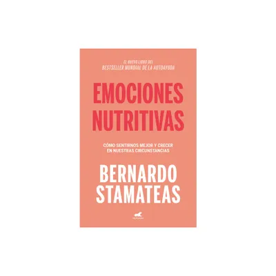 Emociones Nutritivas / Nourishing Emotions - by Bernardo Stamateas (Paperback)