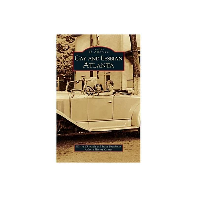 Gay and Lesbian Atlanta - by Wesley Chenault & Stacy Braukman & Atlanta History Center (Hardcover)