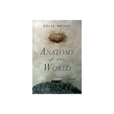 Anatomy of the World - by Celia Meade (Paperback)