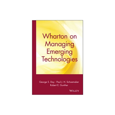 Wharton on Managing Emerging Technologies - by George S Day & Paul J H Schoemaker (Hardcover)