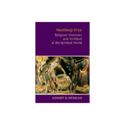 Northrop Frye - by Robert D Denham (Hardcover)