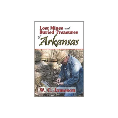 Lost Mines and Buried Treasures of Arkansas - by W C Jameson (Paperback)