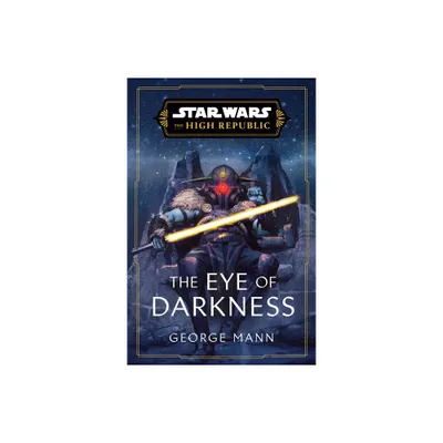 Star Wars: The Eye of Darkness (the High Republic) - (Star Wars: The High Republic) by George Mann (Hardcover)