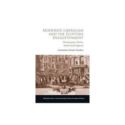 Moderate Liberalism and the Scottish Enlightenment - (Edinburgh Studies in Comparative Political Theory and Intellectual History) (Hardcover)