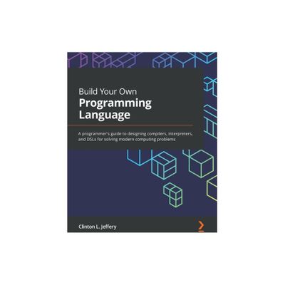 Build Your Own Programming Language - by Clinton L Jeffery (Paperback)