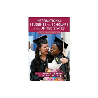 International Students and Scholars in the United States - by Heike C Alberts & Helen D Hazen (Hardcover)