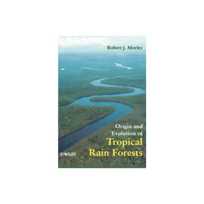 Origin and Evolution of Tropical Rain Forests - by Robert J Morley (Hardcover)