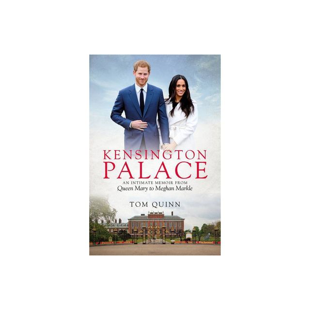 Kensington Palace - by Tom Quinn (Hardcover)