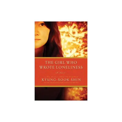 The Girl Who Wrote Loneliness - by Kyung-Sook Shin (Paperback)