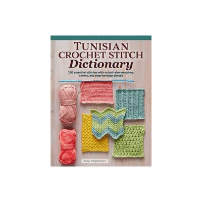 Tunisian Crochet Stitch Dictionary - by Anna Nikipirowicz (Paperback)