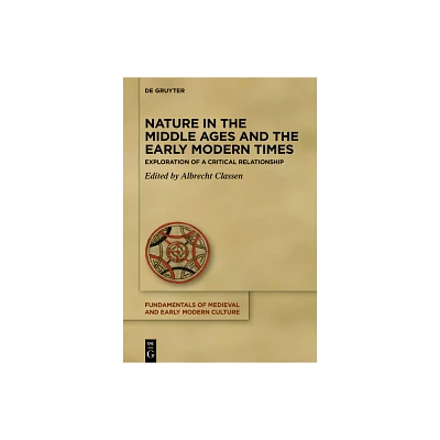 Nature in the Middle Ages and the Early Modern Times - (Fundamentals of Medieval and Early Modern Culture) by Albrecht Classen (Hardcover)