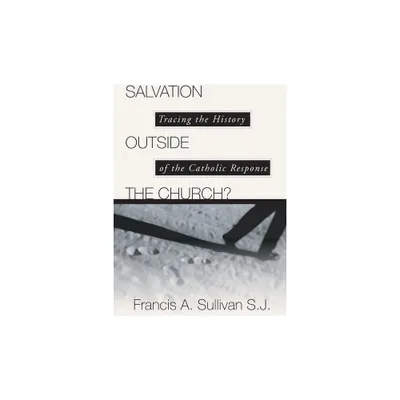 Salvation Outside the Church? - by Francis A Sullivan (Paperback)