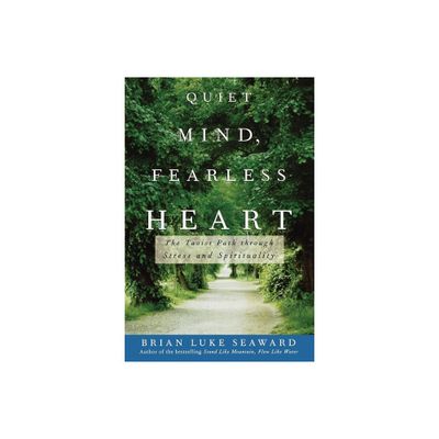 Quiet Mind, Fearless Heart - by Brian Luke Seaward (Paperback)