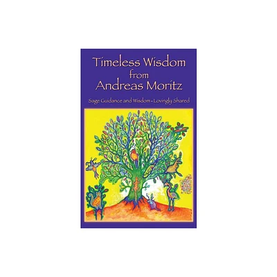 Timeless Wisdom from Andreas Moritz - (Paperback)