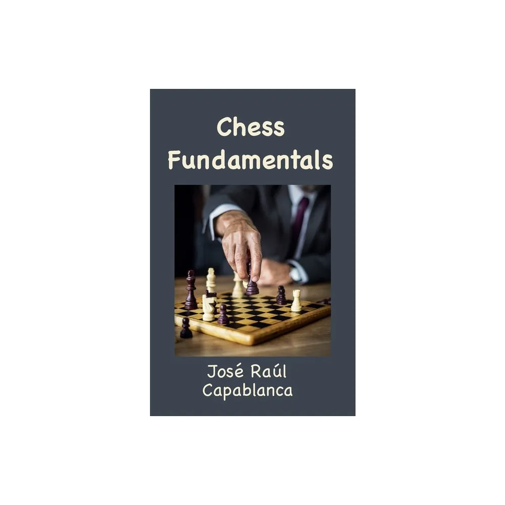 Chess Fundamentals - Annotated By Jose Capablanca (paperback) : Target