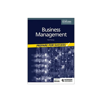 Business Management for the IB Diploma: Prepare for Success - by Paul Hoang (Paperback)