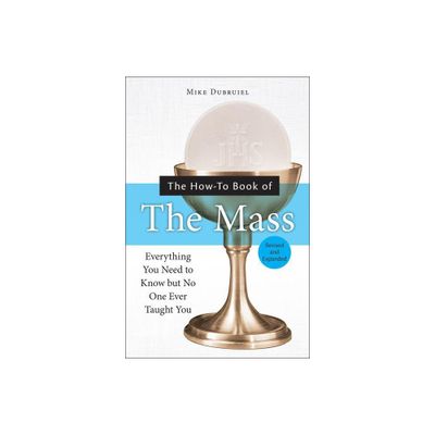 The How-To Book of the Mass, Revised and Expanded - (How-To Books) by Michael Dubruiel (Paperback)