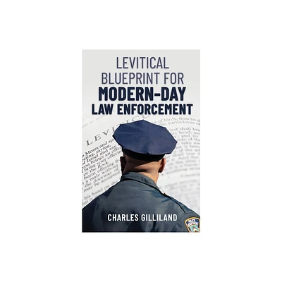 The Levitical Blueprint for Modern-Day Law Enforcement - by Charles Gilliland (Paperback)