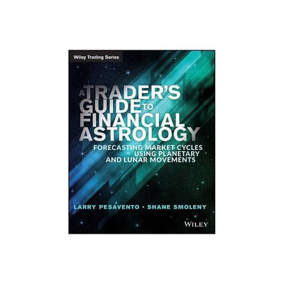 A Traders Guide to Financial Astrology - (Wiley Trading) by Larry Pasavento & Shane Smoleny (Paperback)