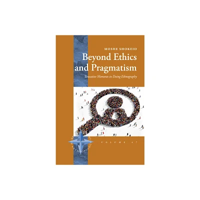 Beyond Ethics and Pragmatism - (New Directions in Anthropology) by Moshe Shokeid (Hardcover)