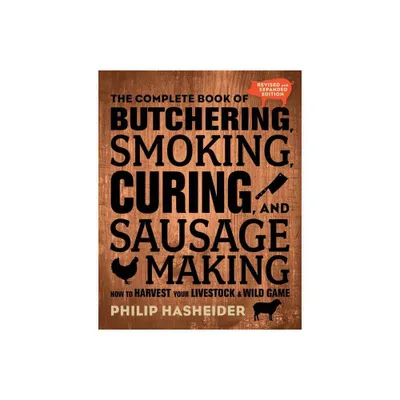 The Complete Book of Butchering, Smoking, Curing, and Sausage Making - (Complete Meat) 2nd Edition by Philip Hasheider (Paperback)