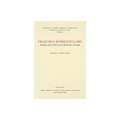 Francisco Rodrigues Lobo - (North Carolina Studies in the Romance Languages and Literatu) by Richard A Preto-Rodas (Paperback)