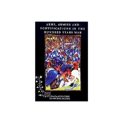 Arms, Armies and Fortifications in the Hundred Years War - by Anne Curry & Michael Hughes (Paperback)