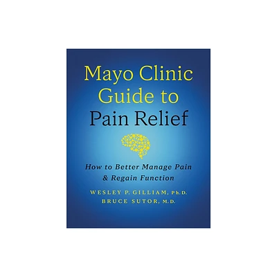 Mayo Clinic Guide to Pain Relief, 3rd Edition - by Wesley P Gilliam & Bruce Sutor (Hardcover)