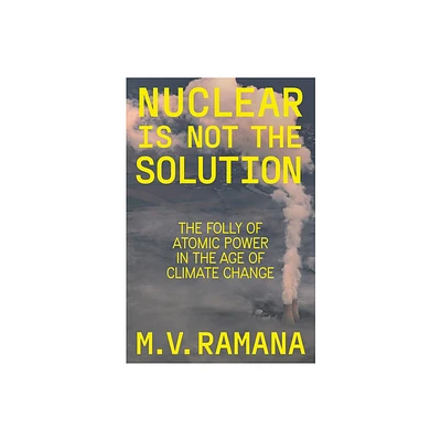 Nuclear Is Not the Solution - by M V Ramana (Hardcover)