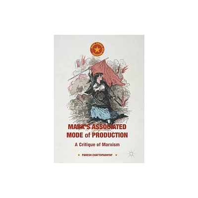 Marxs Associated Mode of Production - (Marx, Engels, and Marxisms) by Paresh Chattopadhyay (Paperback)