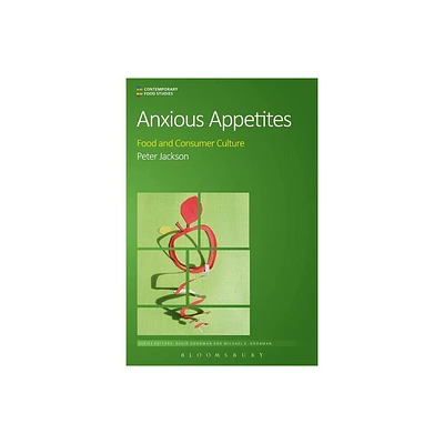 Anxious Appetites - (Contemporary Food Studies: Economy, Culture and Politics) by Peter Jackson (Paperback)