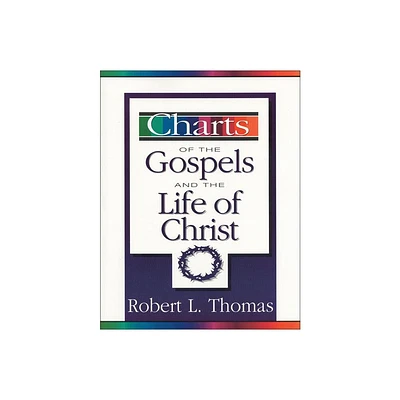 Charts of the Gospels and the Life of Christ - (Zondervancharts) by Robert L Thomas (Paperback)