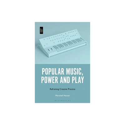 Popular Music, Power and Play - by Marshall Heiser (Paperback)