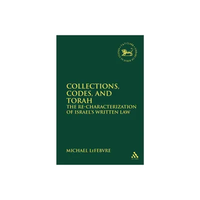 Collections, Codes, and Torah - (Library of Hebrew Bible/Old Testament Studies) by Michael Lefebvre (Paperback)