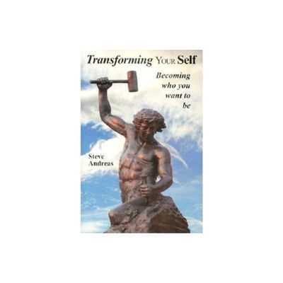 Transforming Your Self - by Steve Andreas (Paperback)