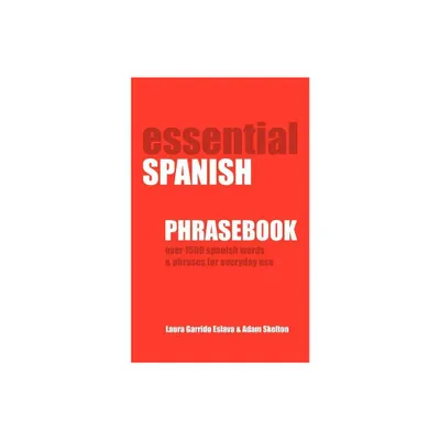 Essential Spanish Phrasebook. Over 1500 Most Useful Spanish Words and Phrases for Everyday Use - by Adam Skelton & Laura Garrido (Paperback)