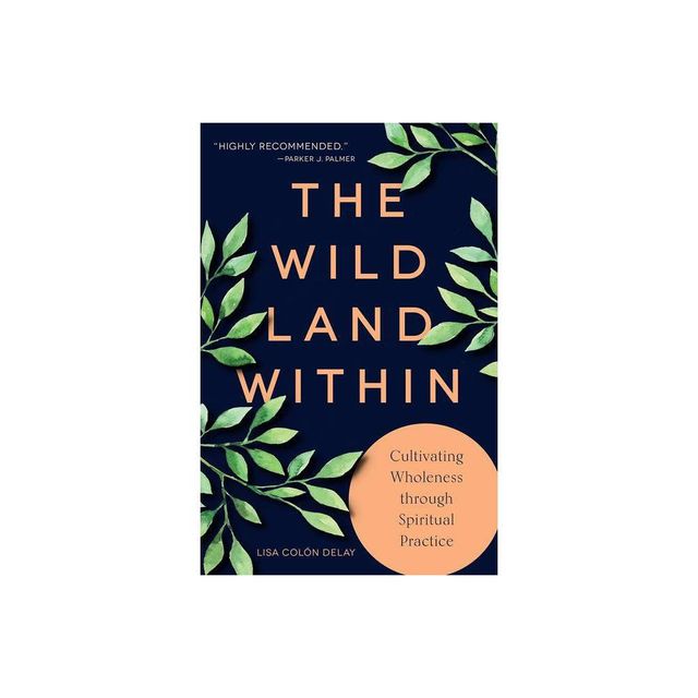 The Wild Land Within - by Lisa Coln Delay (Paperback)