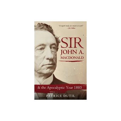 Sir John A. MacDonald - by Patrice Dutil (Paperback)