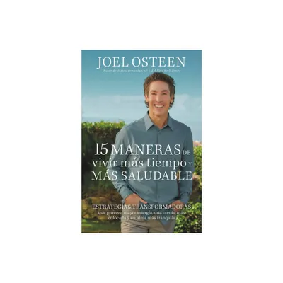 15 Maneras de Vivir Ms Tiempo Y Ms Saludable - by Joel Osteen (Paperback)