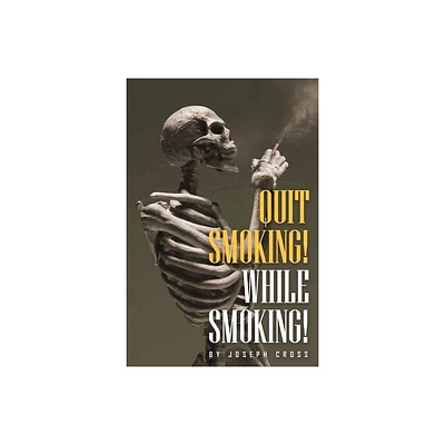Quit Smoking While Smoking - by Joseph Cross (Paperback)