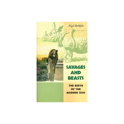 Savages and Beasts - (Animals, History, Culture) by Nigel Rothfels (Paperback)