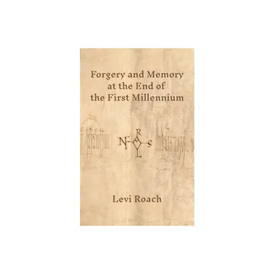 Forgery and Memory at the End of the First Millennium - by Levi Roach (Hardcover)