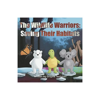 The Wildlife Warriors: Saving Their Habitats - by Orlyola Tantchou (Paperback)