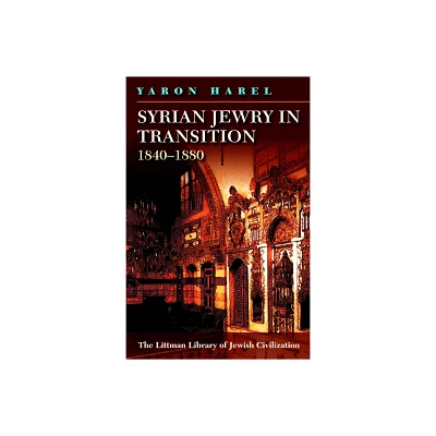 Syrian Jewry in Transition, 1840-1880 - (Littman Library of Jewish Civilization) by Yaron Harel (Paperback)