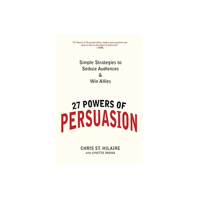 27 Powers of Persuasion - by Chris St Hilaire & Lynette Padwa (Paperback)