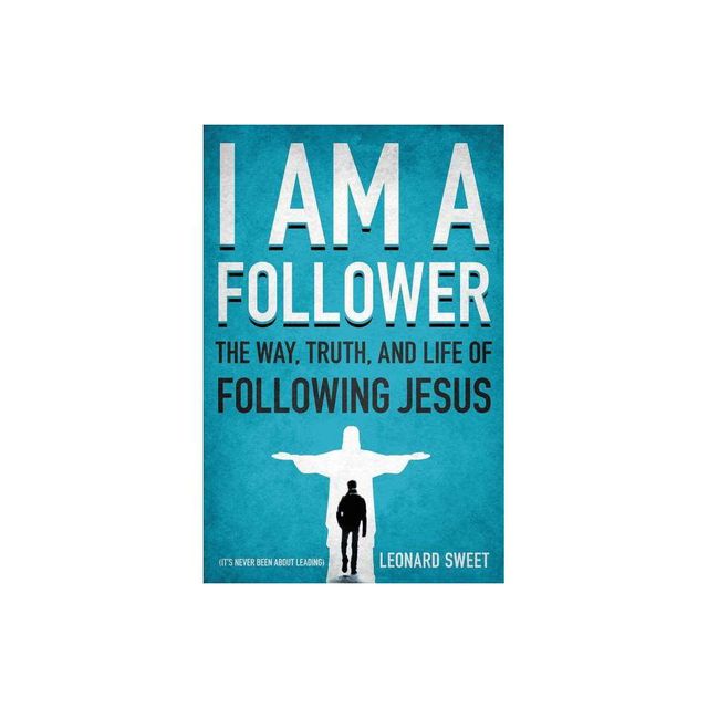 I Am a Follower - by Leonard Sweet (Paperback)